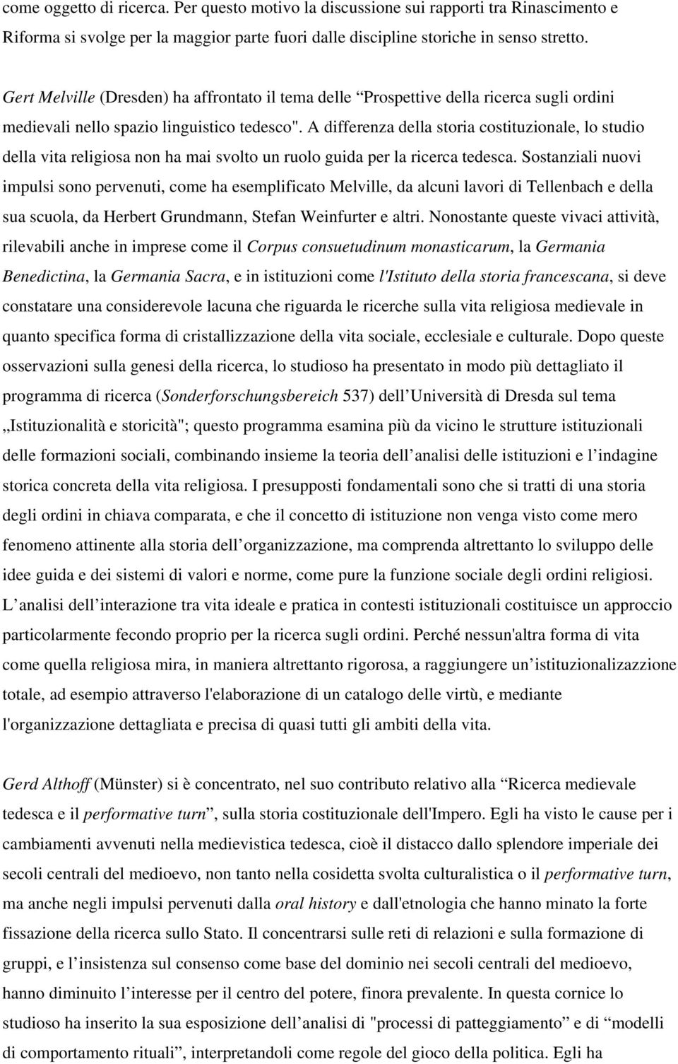 A differenza della storia costituzionale, lo studio della vita religiosa non ha mai svolto un ruolo guida per la ricerca tedesca.