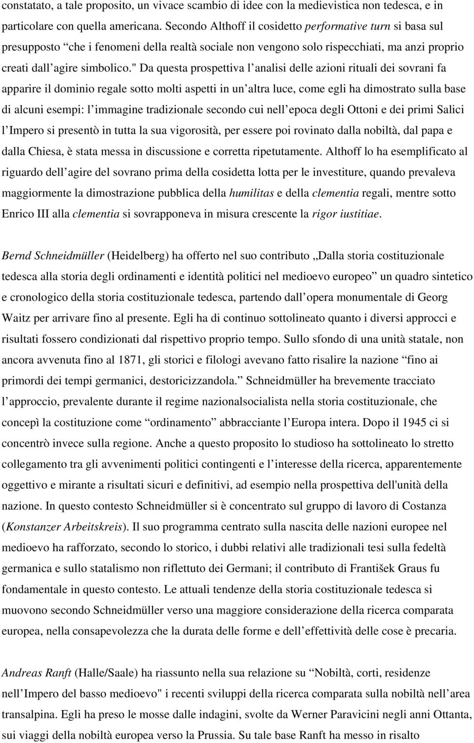 " Da questa prospettiva l analisi delle azioni rituali dei sovrani fa apparire il dominio regale sotto molti aspetti in un altra luce, come egli ha dimostrato sulla base di alcuni esempi: l immagine