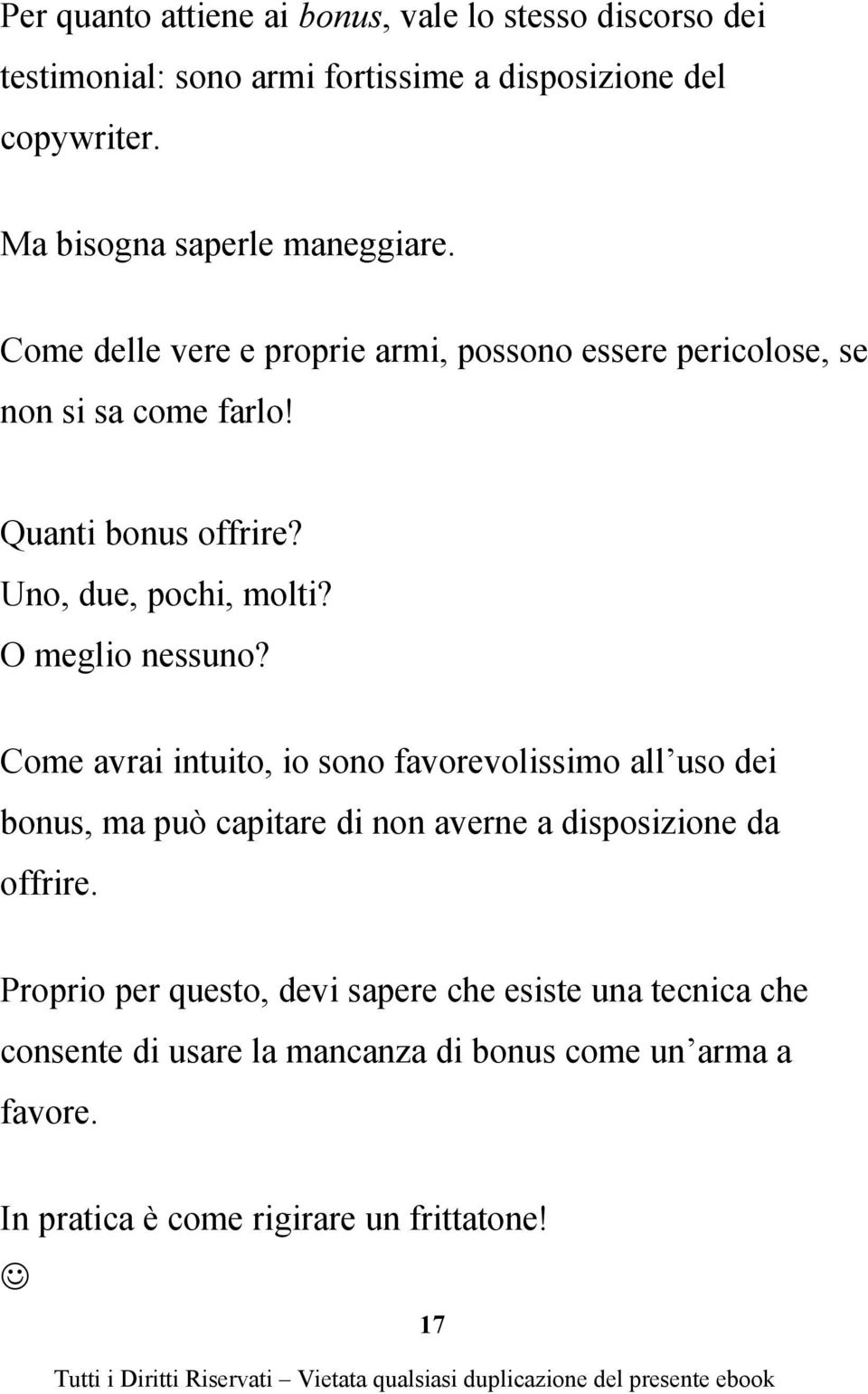 Uno, due, pochi, molti? O meglio nessuno?