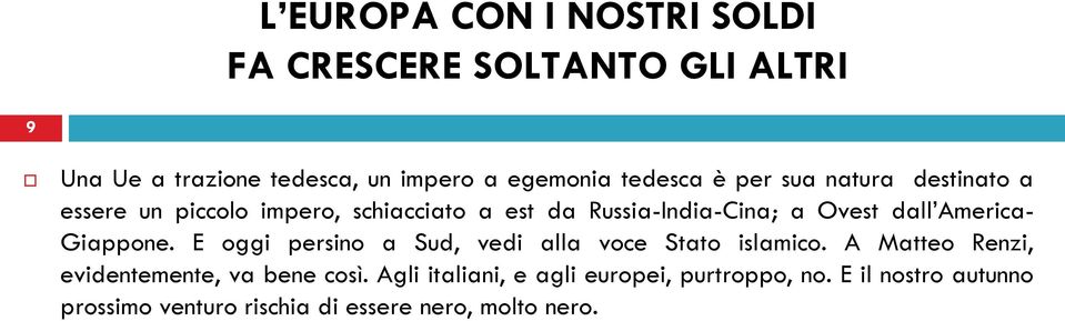 E oggi persino a Sud, vedi alla voce Stato islamico. A Matteo Renzi, evidentemente, va bene così.