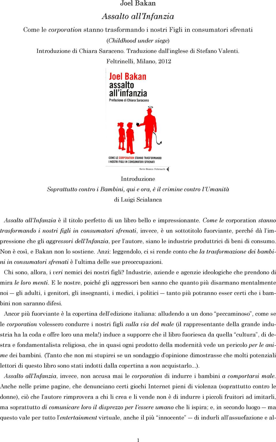 Feltrinelli, Milano, 2012 Introduzione Soprattutto contro i Bambini, qui e ora, è il crimine contro l Umanità di Luigi Scialanca Assalto all Infanzia è il titolo perfetto di un libro bello e