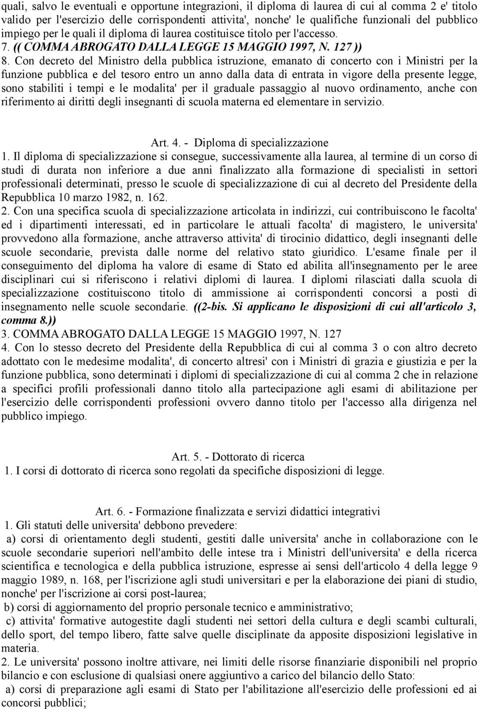 Con decreto del Ministro della pubblica istruzione, emanato di concerto con i Ministri per la funzione pubblica e del tesoro entro un anno dalla data di entrata in vigore della presente legge, sono