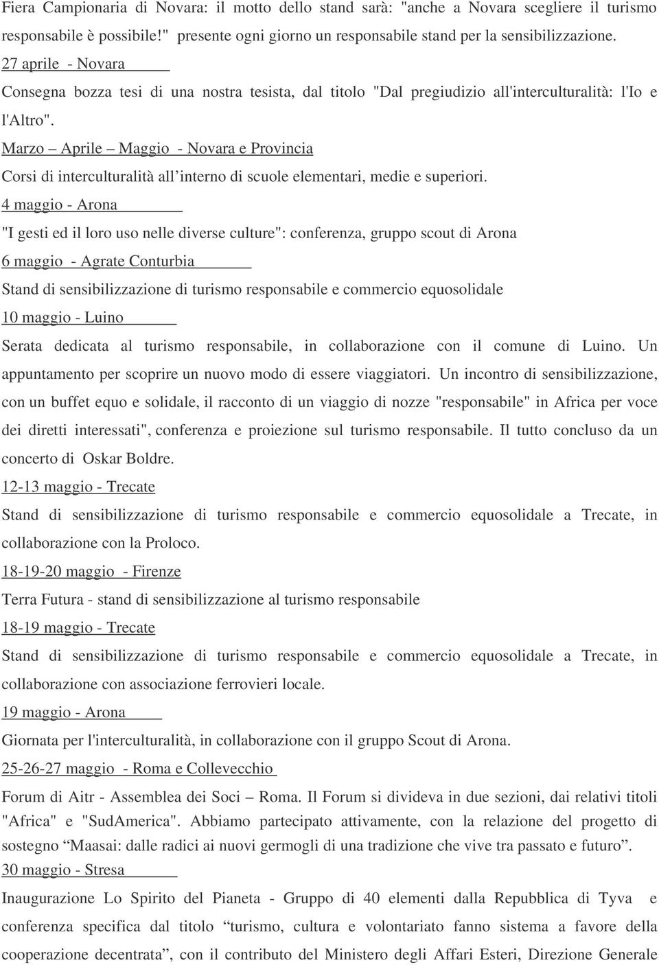 Marzo Aprile Maggio - Novara e Provincia Corsi di interculturalità all interno di scuole elementari, medie e superiori.