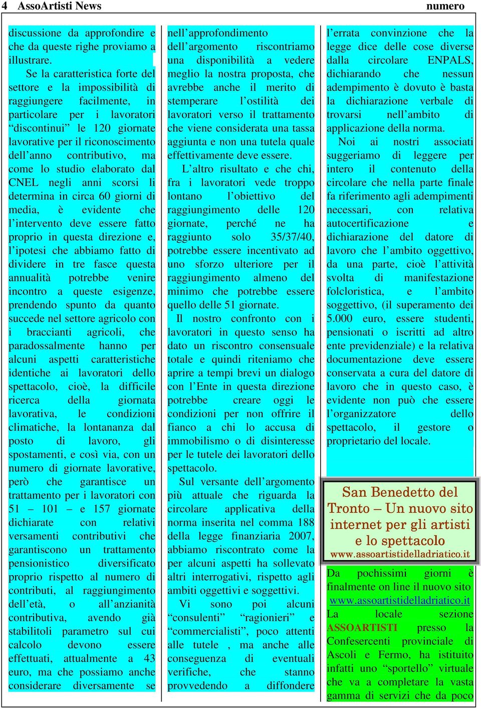 contributivo, ma come lo studio elaborato dal CNEL negli anni scorsi li determina in circa 60 giorni di media, è evidente che l intervento deve essere fatto proprio in questa direzione e, l ipotesi