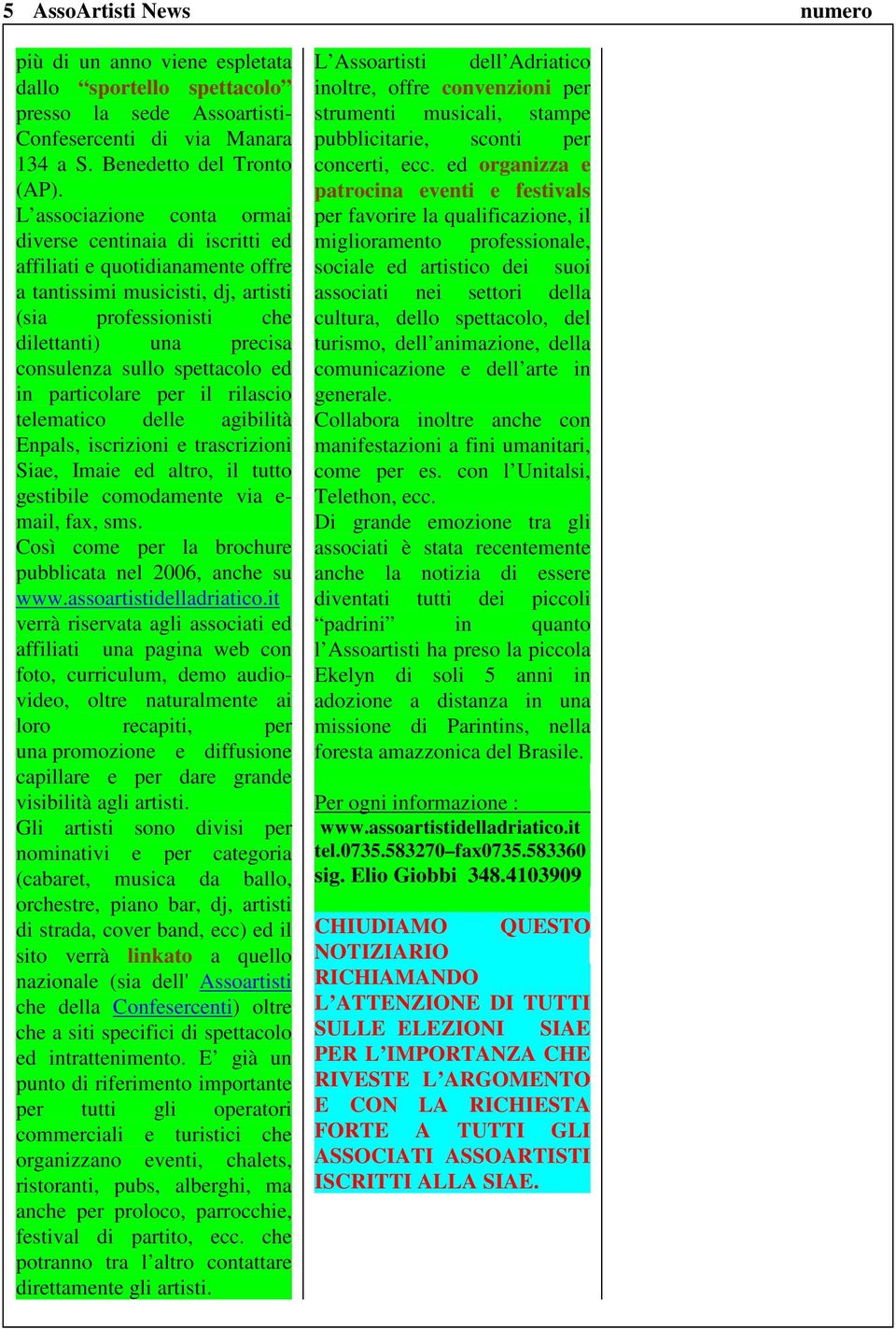 spettacolo ed in particolare per il rilascio telematico delle agibilità Enpals, iscrizioni e trascrizioni Siae, Imaie ed altro, il tutto gestibile comodamente via e- mail, fax, sms.