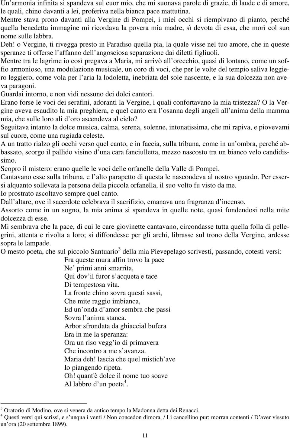 sulle labbra. Deh! o Vergine, ti rivegga presto in Paradiso quella pia, la quale visse nel tuo amore, che in queste speranze ti offerse l affanno dell angosciosa separazione dai diletti figliuoli.