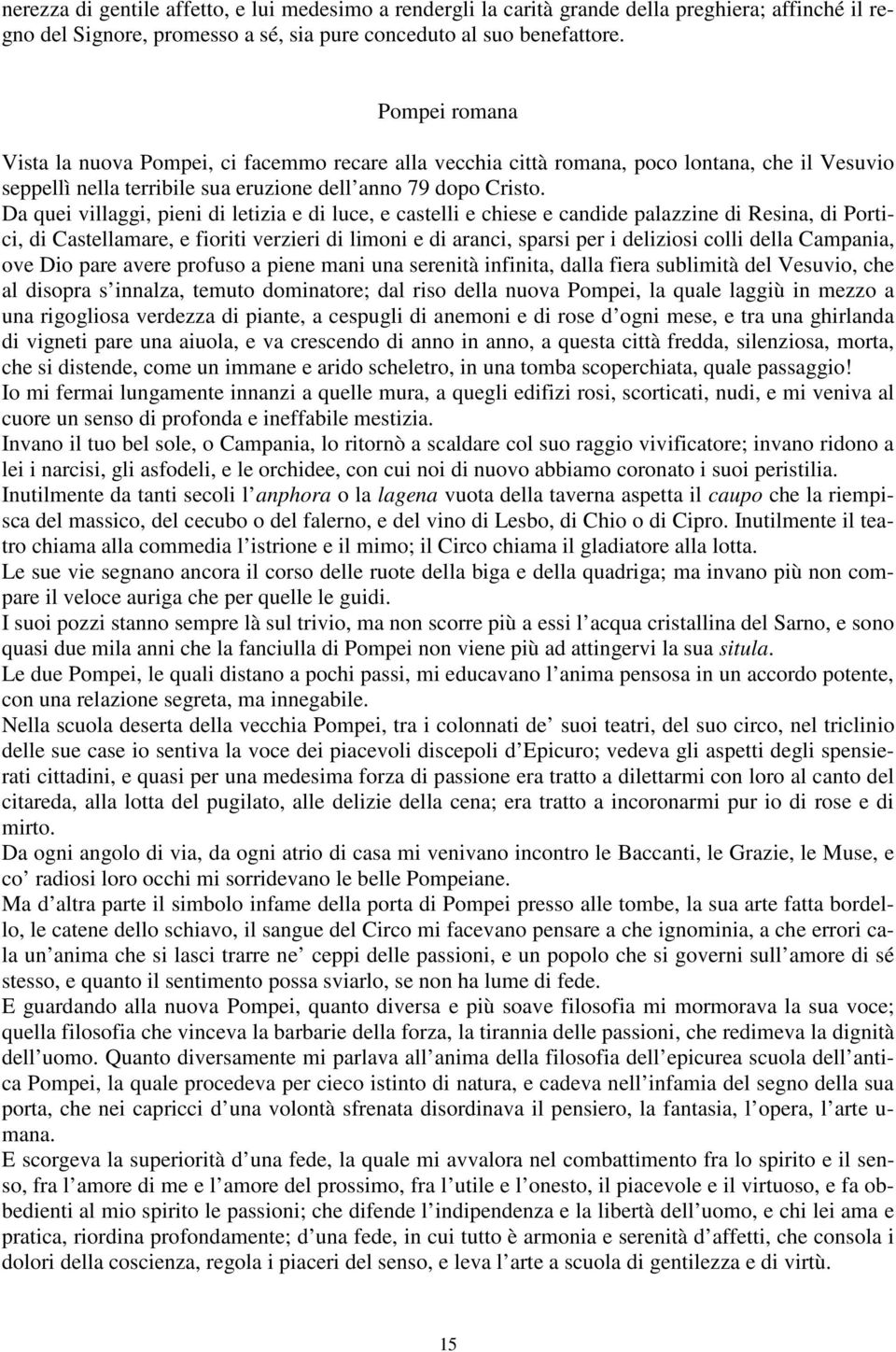 Da quei villaggi, pieni di letizia e di luce, e castelli e chiese e candide palazzine di Resina, di Portici, di Castellamare, e fioriti verzieri di limoni e di aranci, sparsi per i deliziosi colli