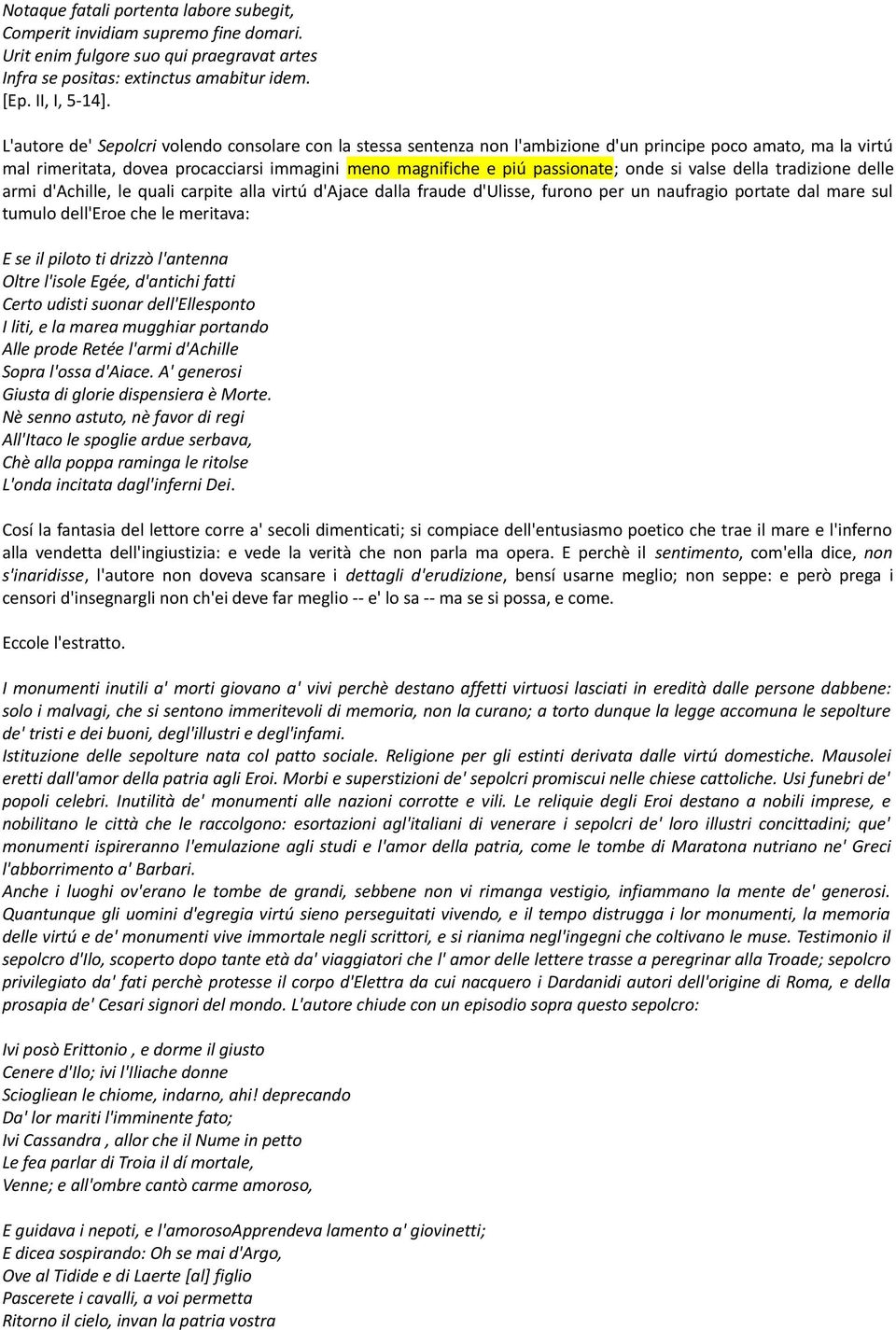 si valse della tradizione delle armi d'achille, le quali carpite alla virtú d'ajace dalla fraude d'ulisse, furono per un naufragio portate dal mare sul tumulo dell'eroe che le meritava: E se il