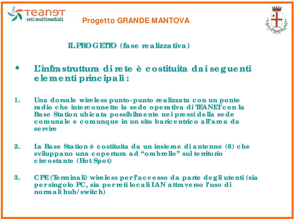 della sede comunale e comunque in un sito baricentrico all area da servire 2.