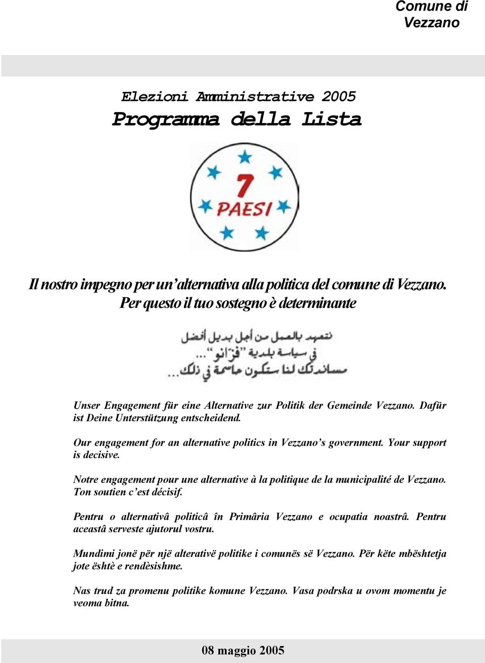 Our engagement for an alternative politics in Vezzano s government. Your support is decisive. Notre engagement pour une alternative à la politique de la municipalité de Vezzano.