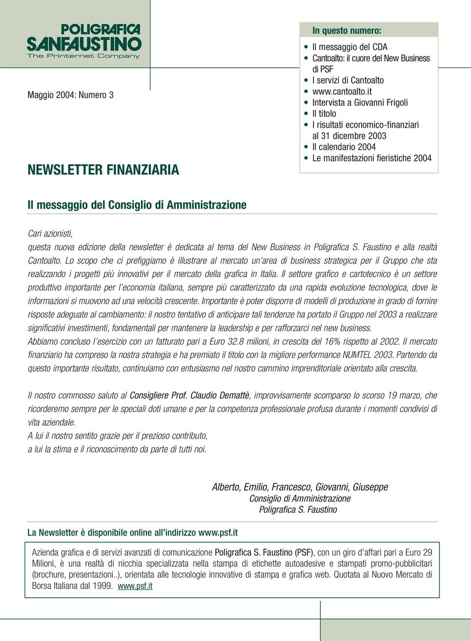 Cari azionisti, questa nuova edizione della newsletter è dedicata al tema del New Business in Poligrafica S. Faustino e alla realtà Cantoalto.