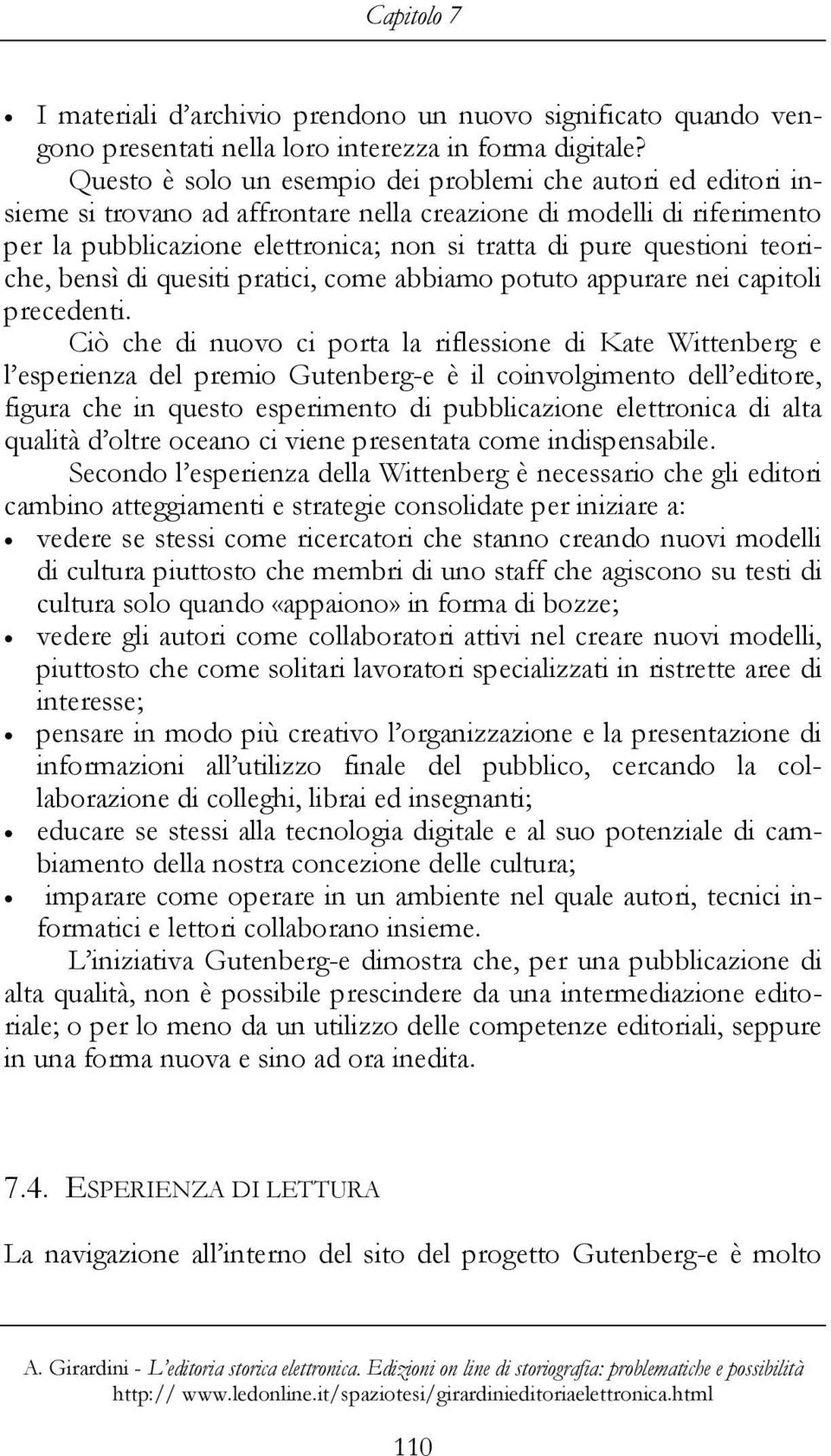 questioni teoriche, bensì di quesiti pratici, come abbiamo potuto appurare nei capitoli precedenti.