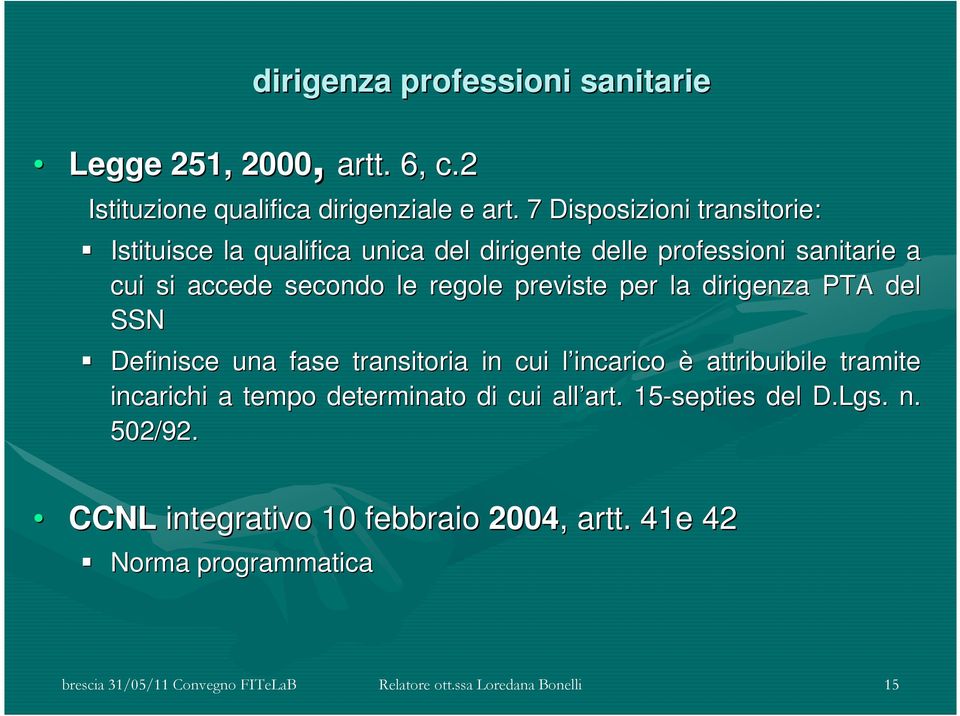 previste per la dirigenza PTA del SSN Definisce una fase transitoria in cui l incarico l è attribuibile tramite incarichi a tempo determinato di