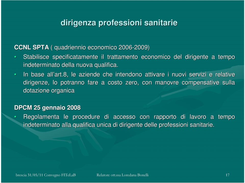 8, le aziende che intendono attivare i nuovi servizi e relative dirigenze, lo potranno fare a costo zero, con manovre compensative sulla dotazione