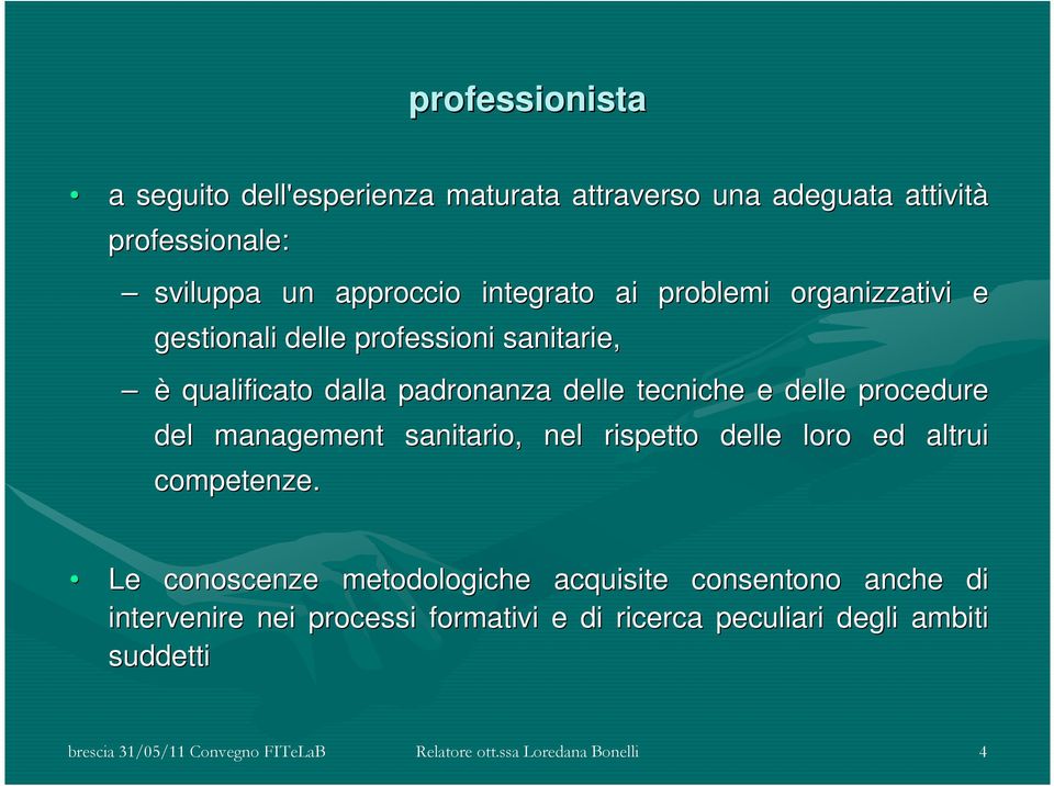 management sanitario, nel rispetto delle loro ed altrui competenze.