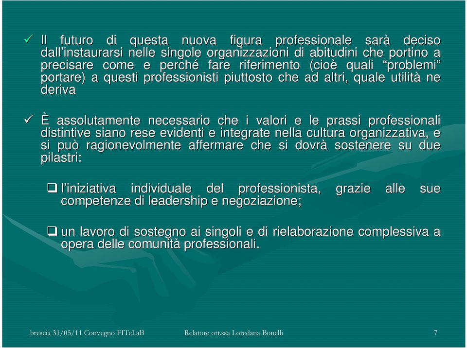 e integrate nella cultura organizzativa, zativa, e si può ragionevolmente affermare che si dovrà sostenere su due pilastri: l iniziativa individuale del professionista, grazie alle sue