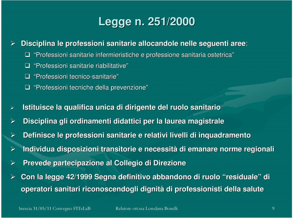 riabilitative Professioni tecnico-sanitarie sanitarie Professioni tecniche della prevenzione Istituisce la qualifica unica di dirigente del ruolo sanitario Disciplina gli ordinamenti didattici per la