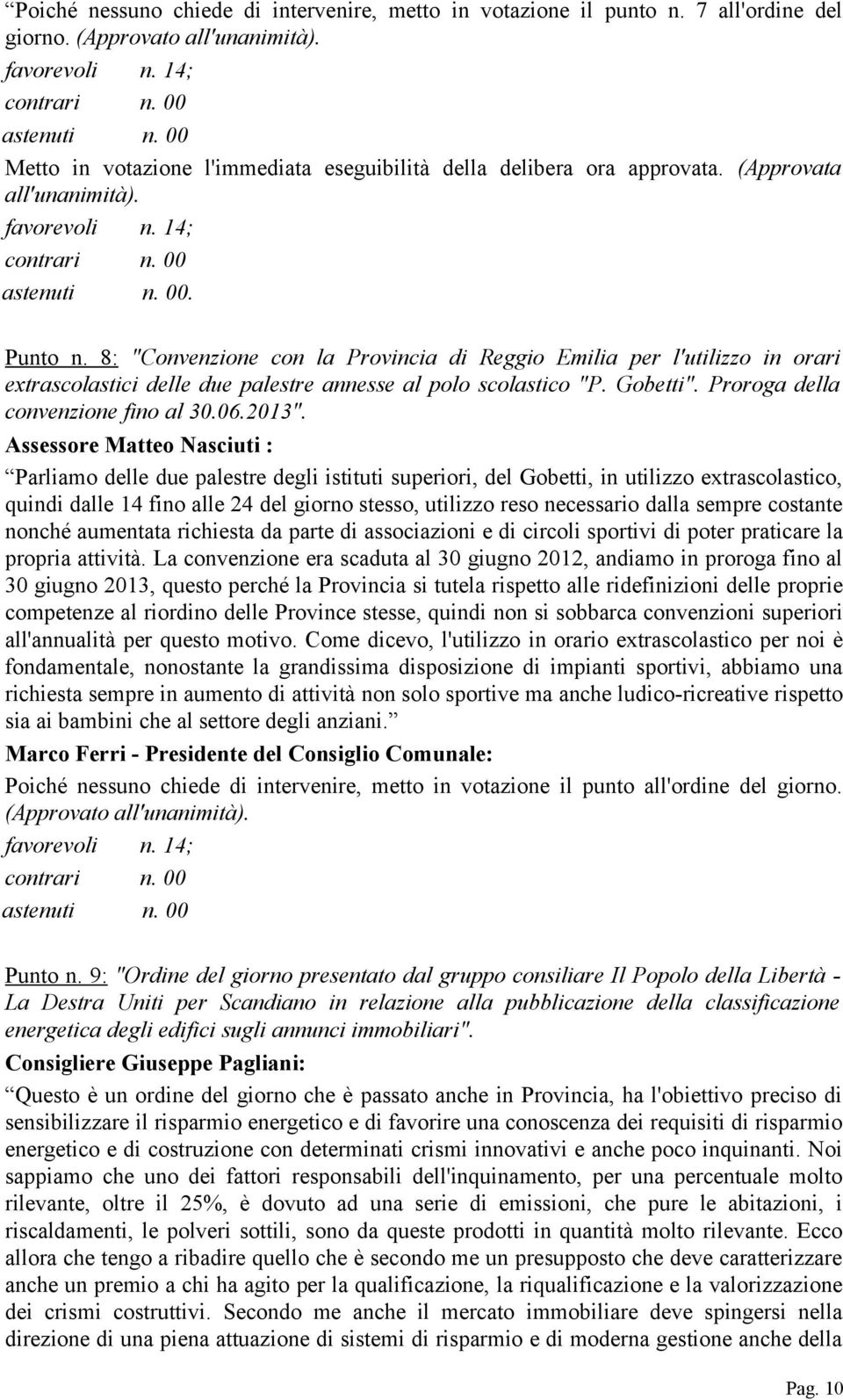 8: "Convenzione con la Provincia di Reggio Emilia per l'utilizzo in orari extrascolastici delle due palestre annesse al polo scolastico "P. Gobetti". Proroga della convenzione fino al 30.06.2013".