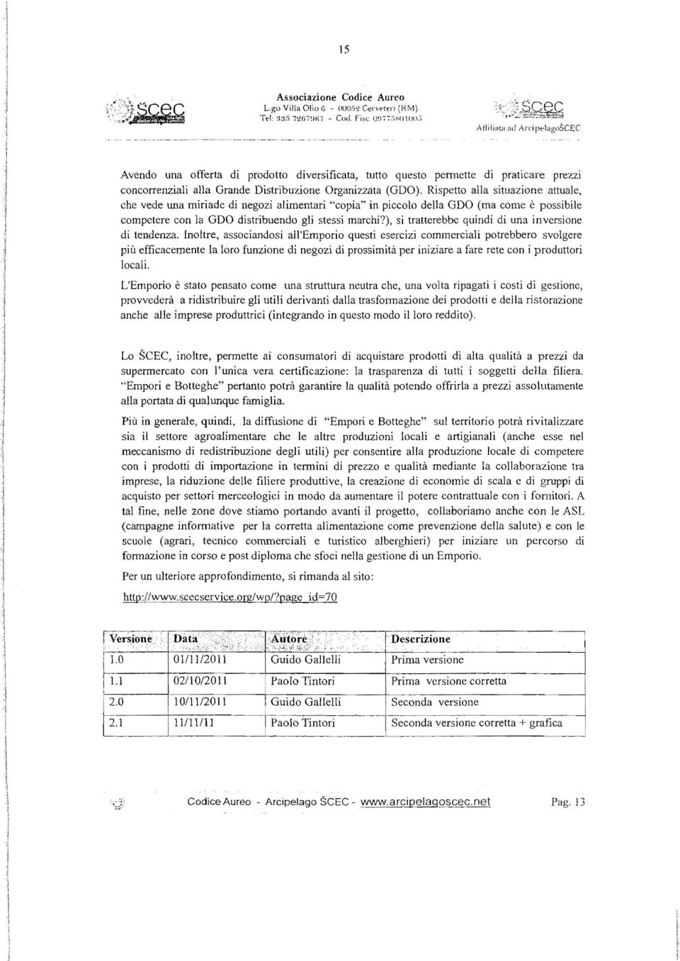 Rispetto alla situazione attuale, che vede una miriade di negozi alimentari "copia" in piccolo della GDO (ma come è possibile competere con la GDO distribuendo gli stessi marchi?