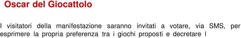 320402xxx) a cui inviare l SMS e, una volta votato, si potrà ritirare l omaggio che verrà consegnato a tutti i votanti.