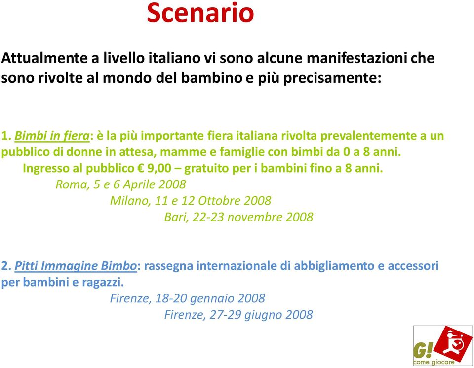 anni. Ingresso al pubblico 9,00 gratuito per i bambini fino a 8 anni.