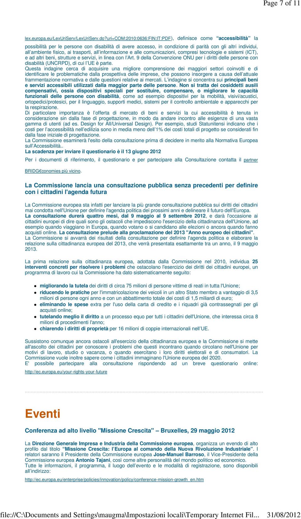 trasporti, all informazione e alle comunicazioni, compresi tecnologie e sistemi (ICT), e ad altri beni, strutture e servizi, in linea con l Art.