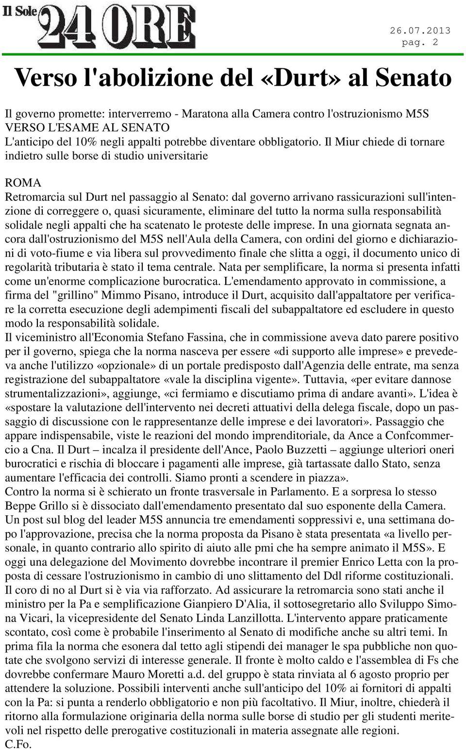 Il Miur chiede di tornare indietro sulle borse di studio universitarie ROMA Retromarcia sul Durt nel passaggio al Senato: dal governo arrivano rassicurazioni sull'intenzione di correggere o, quasi