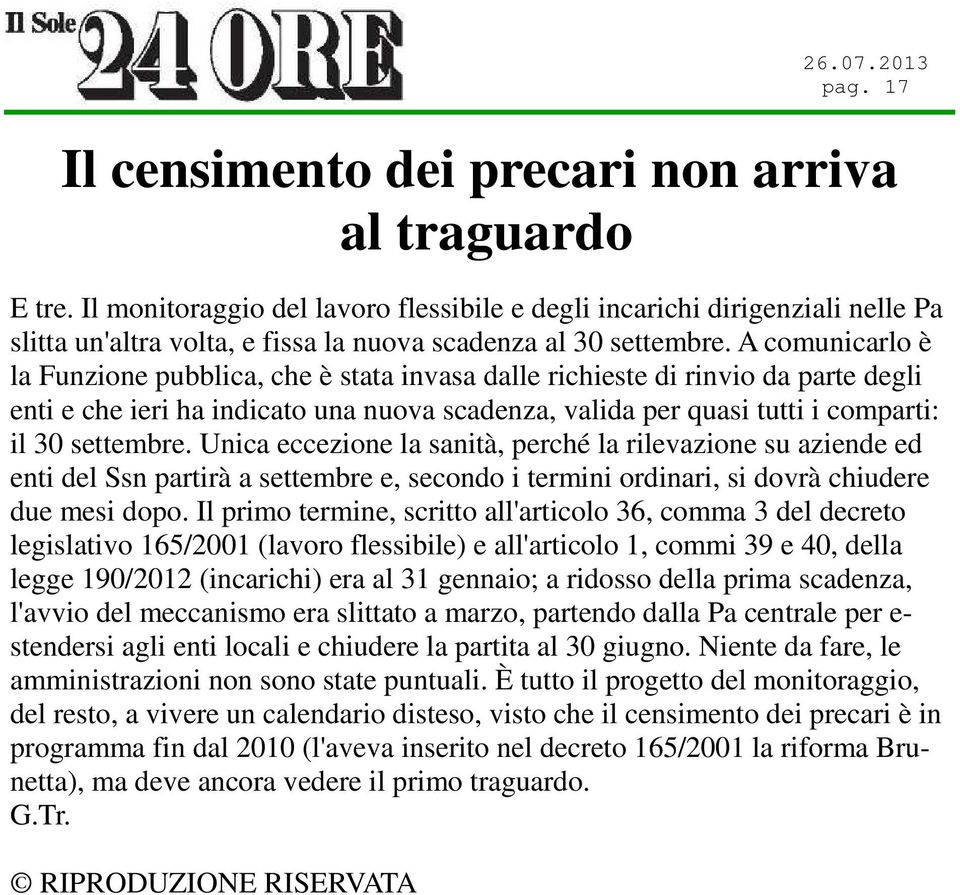 A comunicarlo è la Funzione pubblica, che è stata invasa dalle richieste di rinvio da parte degli enti e che ieri ha indicato una nuova scadenza, valida per quasi tutti i comparti: il 30 settembre.