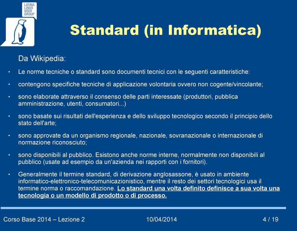 ..) sono basate sui risultati dell'esperienza e dello sviluppo tecnologico secondo il principio dello stato dell'arte; sono approvate da un organismo regionale, nazionale, sovranazionale o