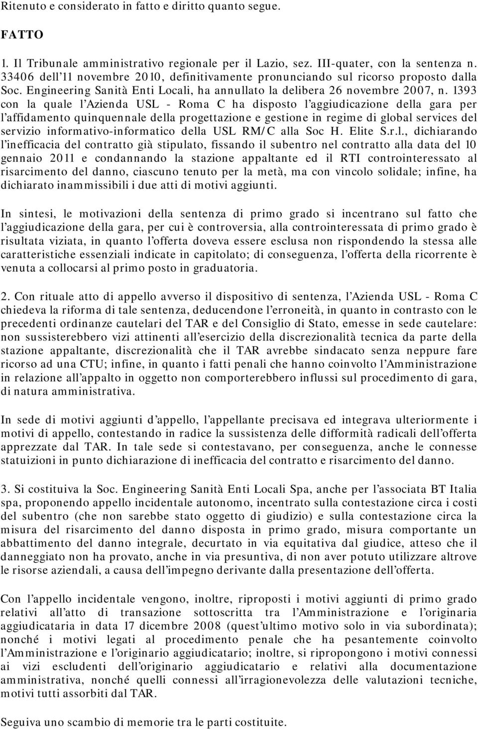 1393 con la quale l Azienda USL - Roma C ha disposto l aggiudicazione della gara per l affidamento quinquennale della progettazione e gestione in regime di global services del servizio