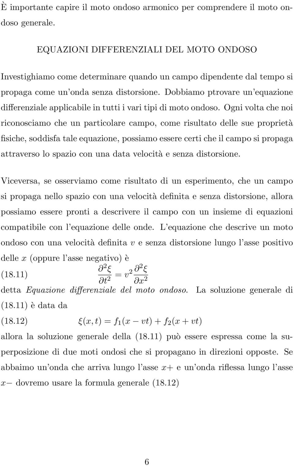 Dobbiamo ptrovare un equazione differenziale applicabile in tutti i vari tipi di moto ondoso.