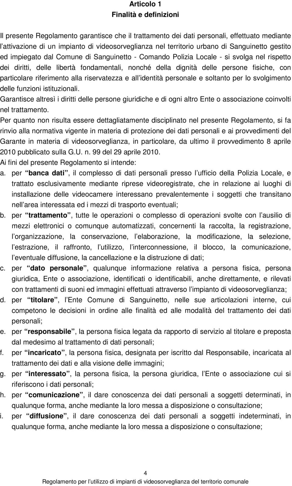 con particolare riferimento alla riservatezza e all identità personale e soltanto per lo svolgimento delle funzioni istituzionali.