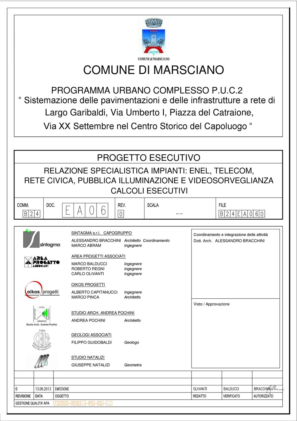 Arch. ALESSANDRO BRACCHINI AREA PROGETTI ASSOCIATI MARCO BALDUCCI ROBERTO REGNI CARLO OLIVANTI Ingegnere Ingegnere Ingegnere OIKOS PROGETTI ALBERTO CAPITANUCCI MARCO PINCA