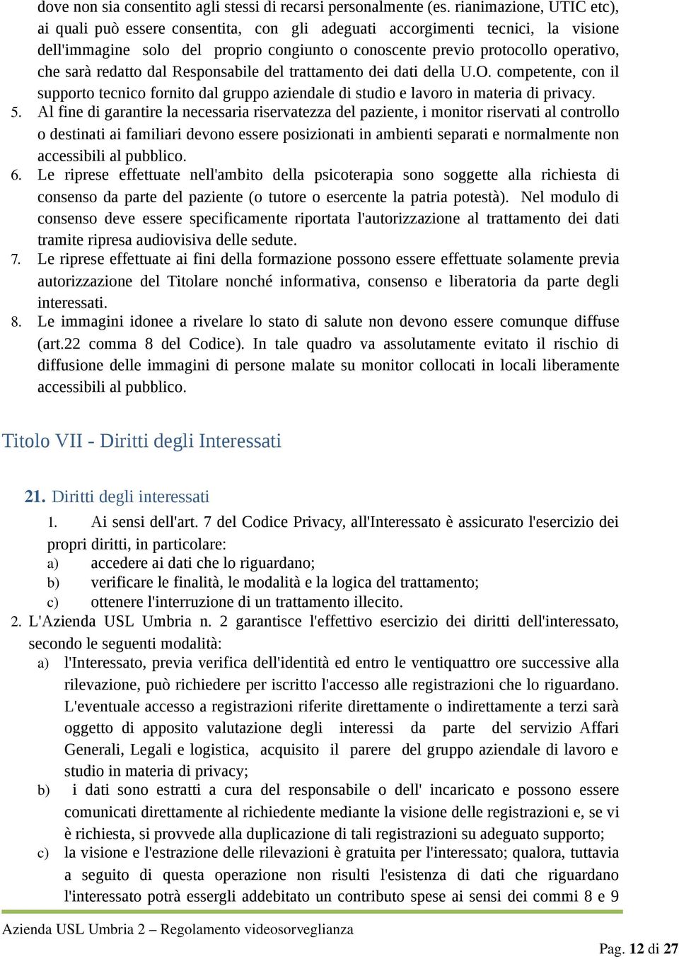 redatto dal Responsabile del trattamento dei dati della U.O. competente, con il supporto tecnico fornito dal gruppo aziendale di studio e lavoro in materia di privacy. 5.