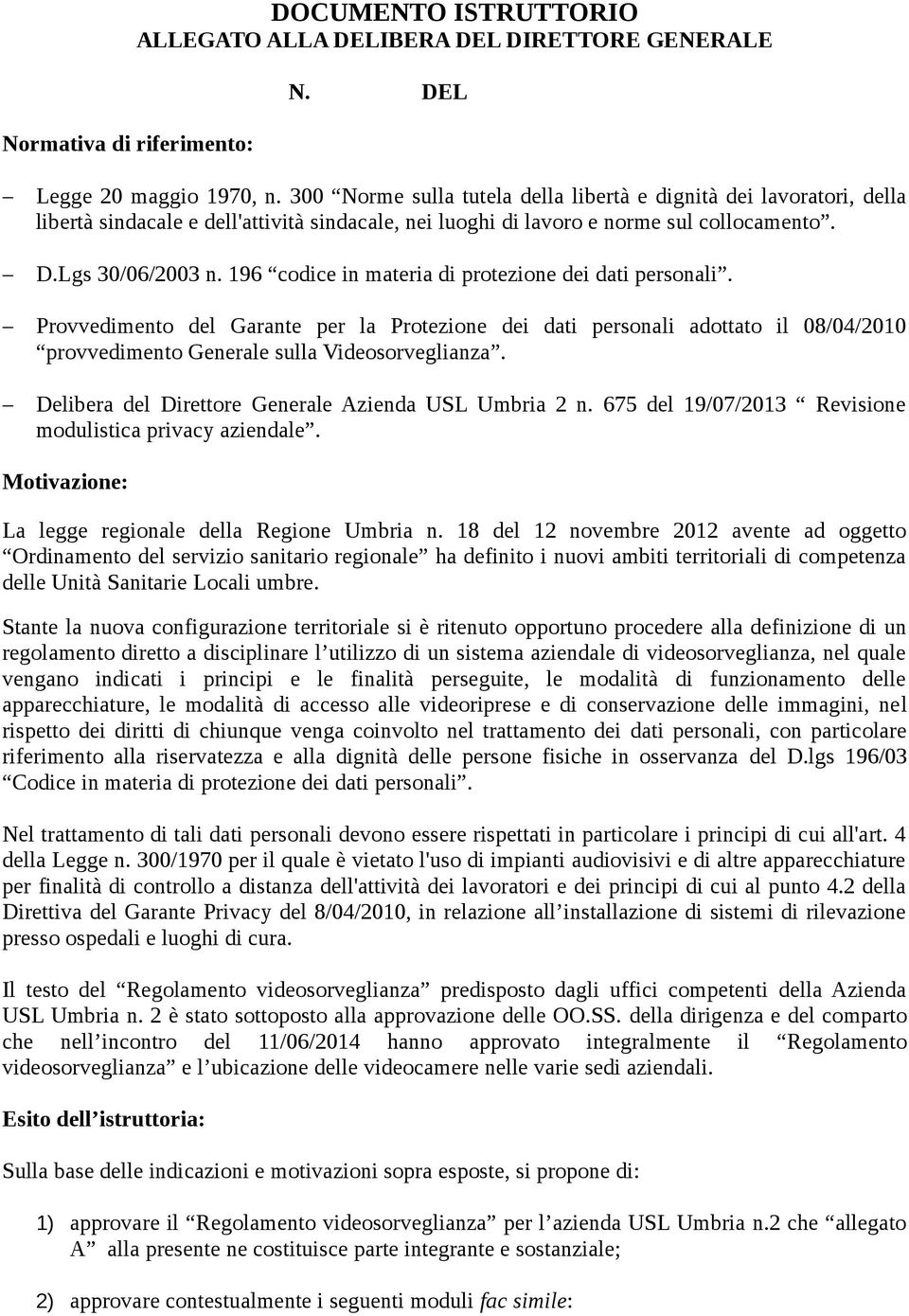 196 codice in materia di protezione dei dati personali. Provvedimento del Garante per la Protezione dei dati personali adottato il 08/04/2010 provvedimento Generale sulla Videosorveglianza.