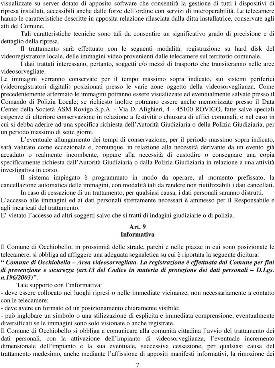 Tali caratteristiche tecniche sono tali da consentire un significativo grado di precisione e di dettaglio della ripresa.