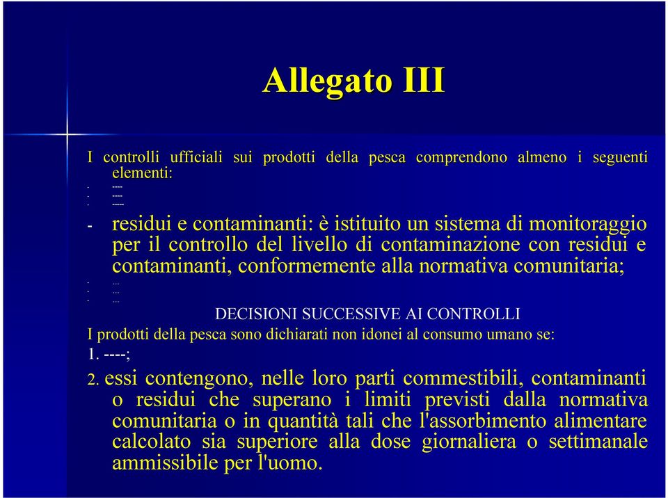 I prodotti della pesca sono dichiarati non idonei al consumo umano se: 1. ----; 2.