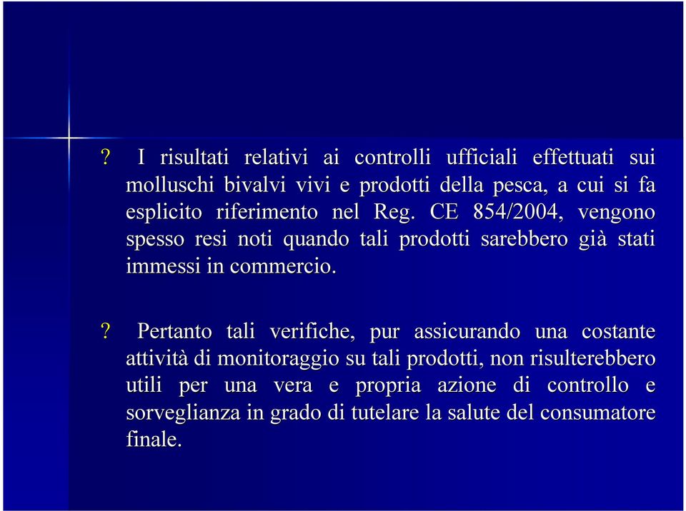 CE 854/2004, vengono spesso resi noti quando tali prodotti sarebbero già stati immessi in commercio.