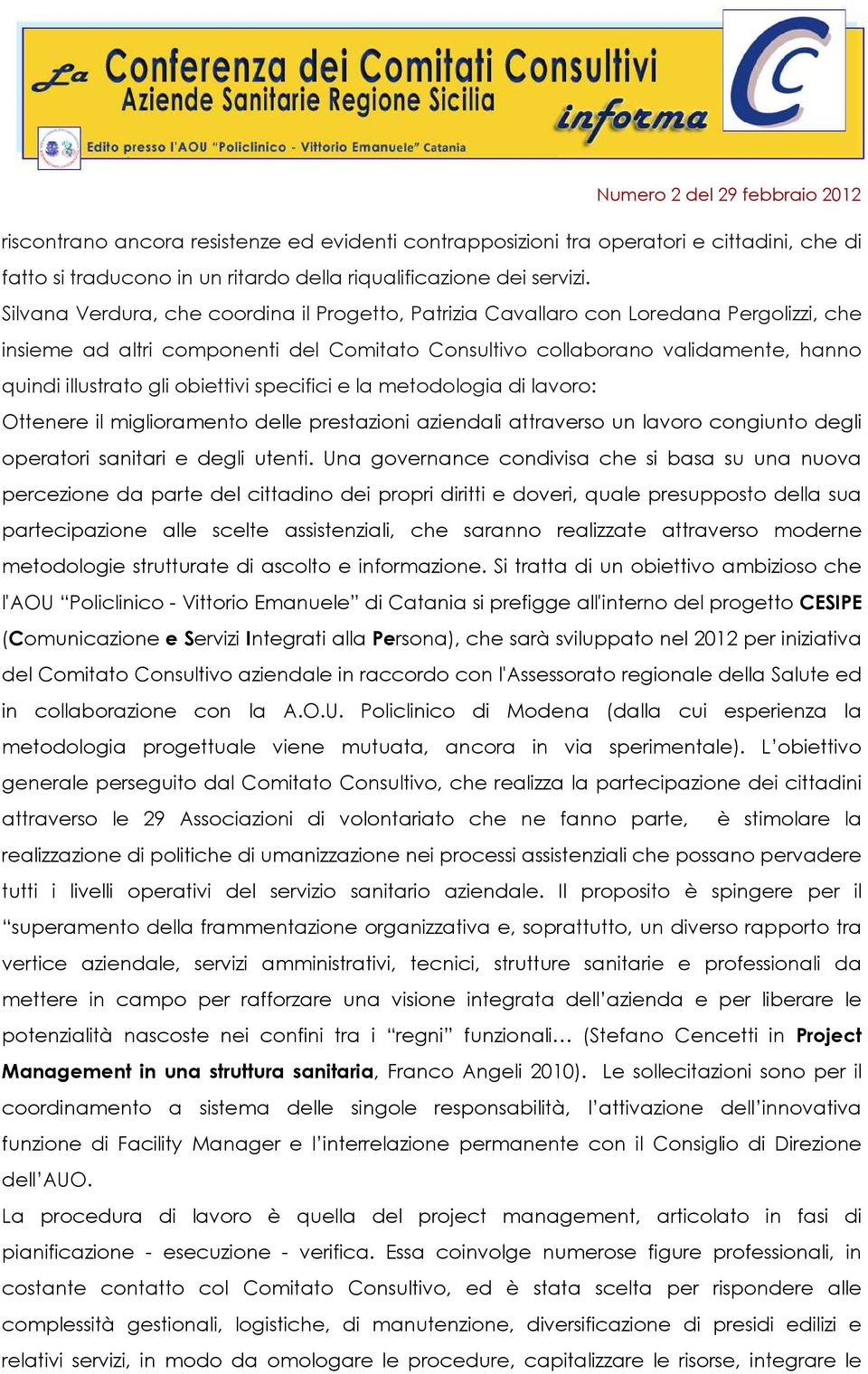 obiettivi specifici e la metodologia di lavoro: Ottenere il miglioramento delle prestazioni aziendali attraverso un lavoro congiunto degli operatori sanitari e degli utenti.