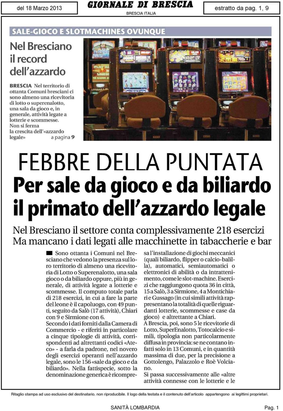 Non si ferma la crescita dell'«azzardo legale» a pagina 9 FEBBRE DELLA PUNTATA Per sale da gioco e da biliardo il primato dell'azzardo legale Nel Bresciano il settore conta complessivamente 218