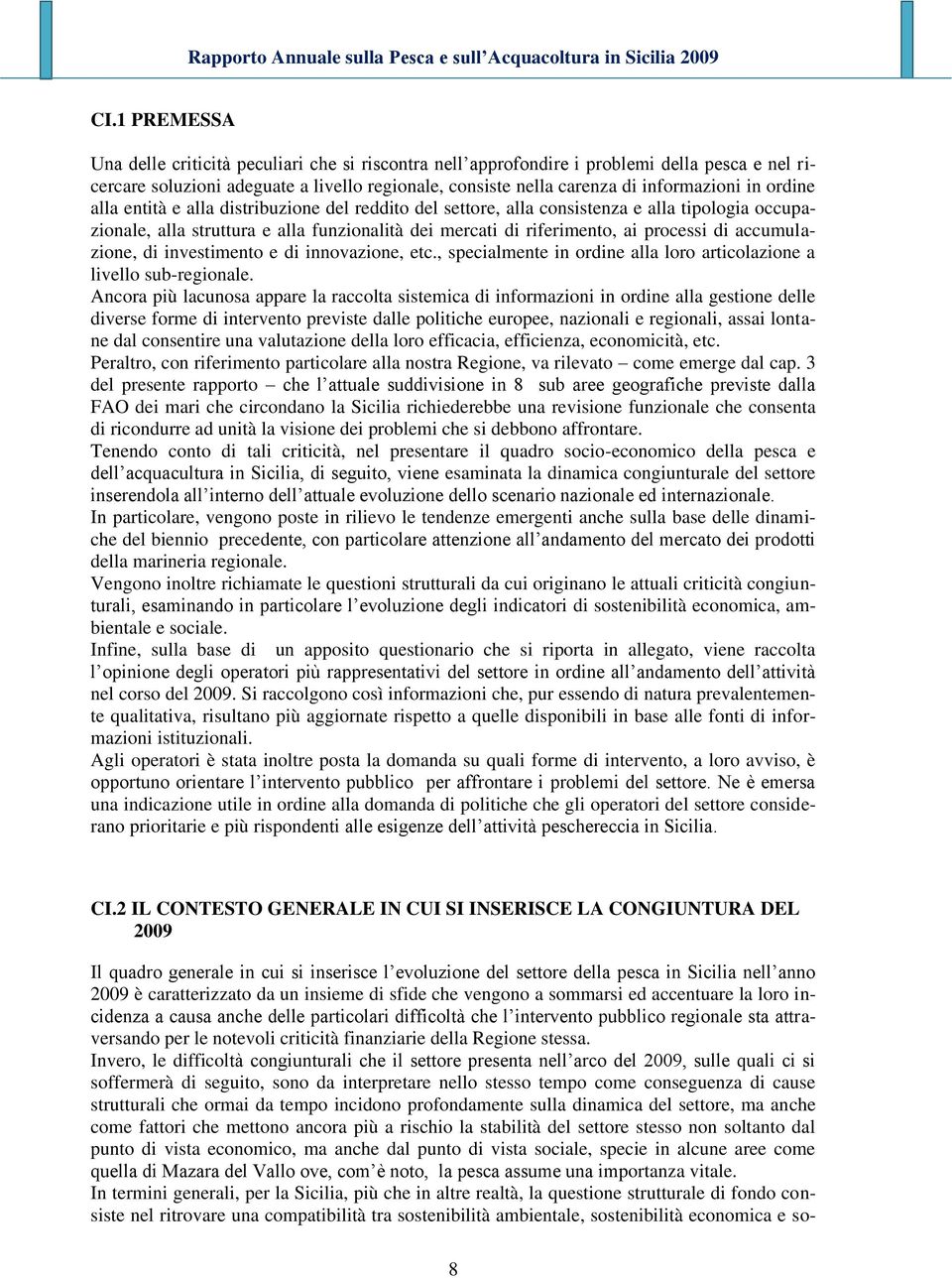 accumulazione, di investimento e di innovazione, etc., specialmente in ordine alla loro articolazione a livello sub-regionale.