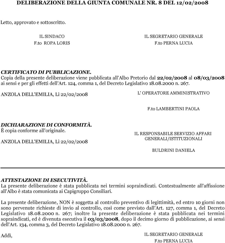 ANZOLA DELL'EMILIA, Lì 22/02/2008 L' OPERATORE AMMINITRATIVO F.to LAMBERTINI PAOLA DICHIARAZIONE DI CONFORMITÀ. È copia conforme all'originale.