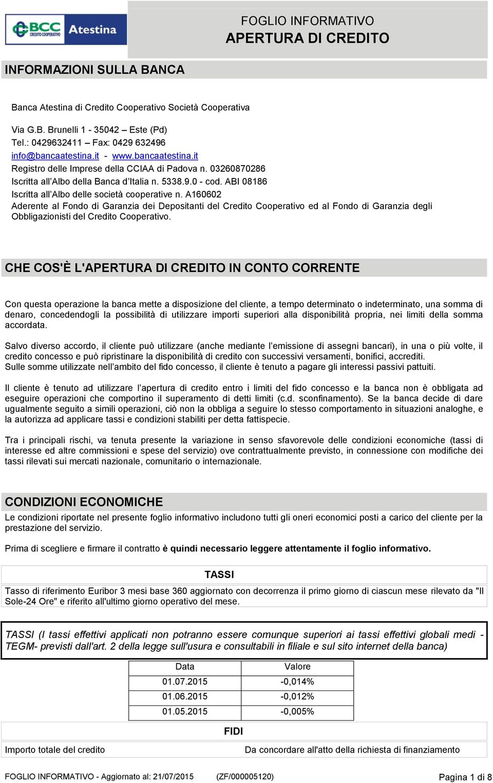 A160602 Aderente al Fondo di Garanzia dei Depositanti del Credito Cooperativo ed al Fondo di Garanzia degli Obbligazionisti del Credito Cooperativo.