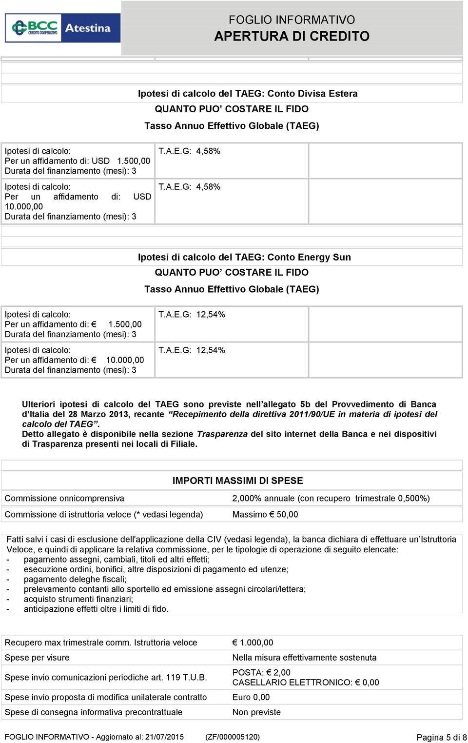 tera Per un affidamento di: USD 1.500,00 Per un affidamento di: USD 10.000,00 T.A.E.