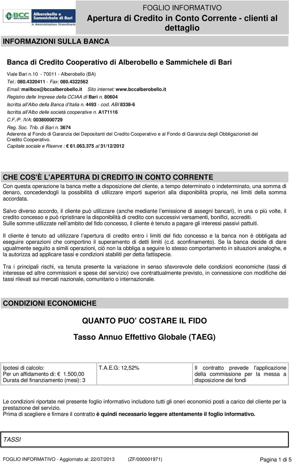 ABI 8338-6 Iscritta all Albo delle società cooperative n. A171116 C.F./P. IVA: 00380000729 Reg. Soc. Trib. di Bari n.