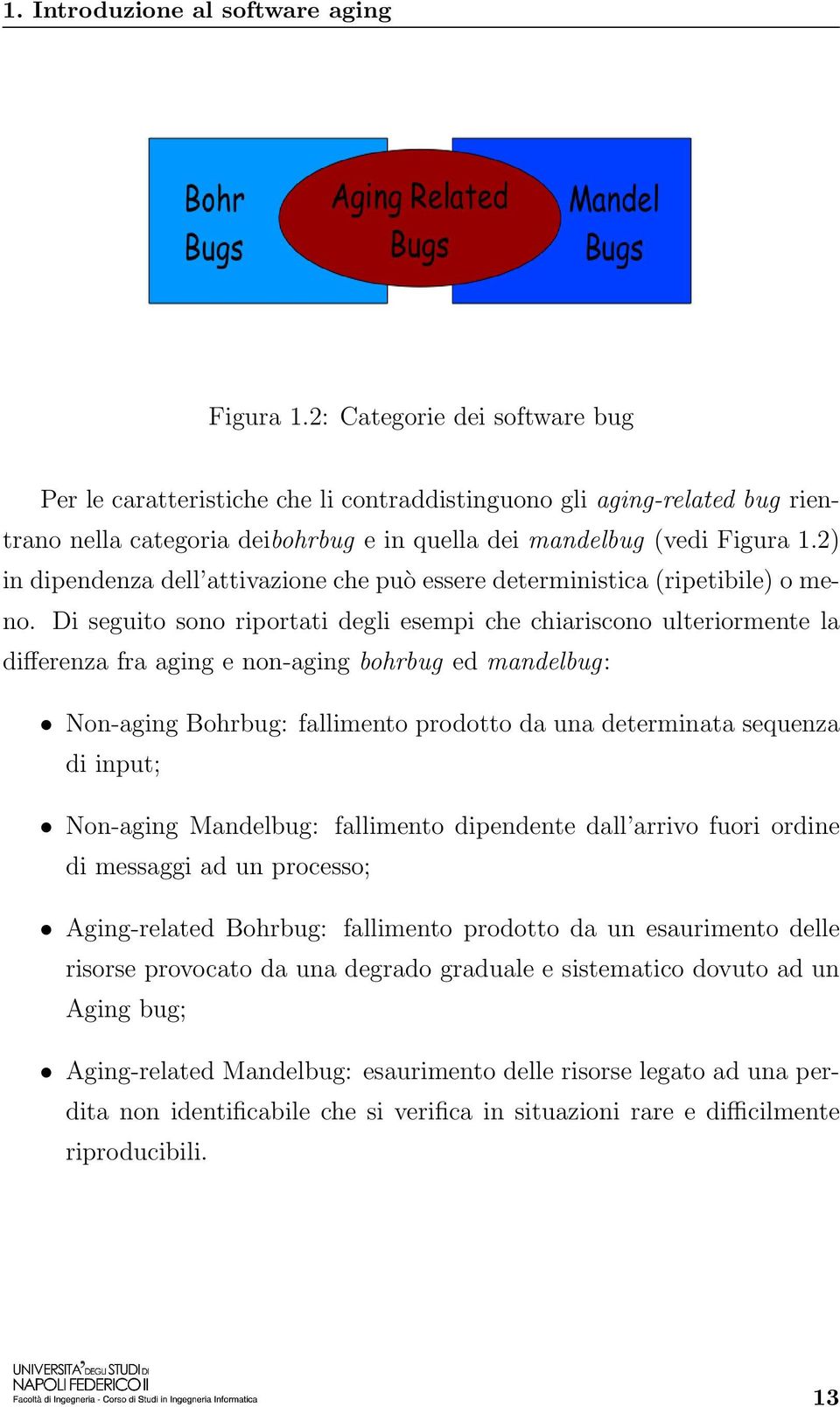 2) in dipendenza dell attivazione che può essere deterministica (ripetibile) o meno.