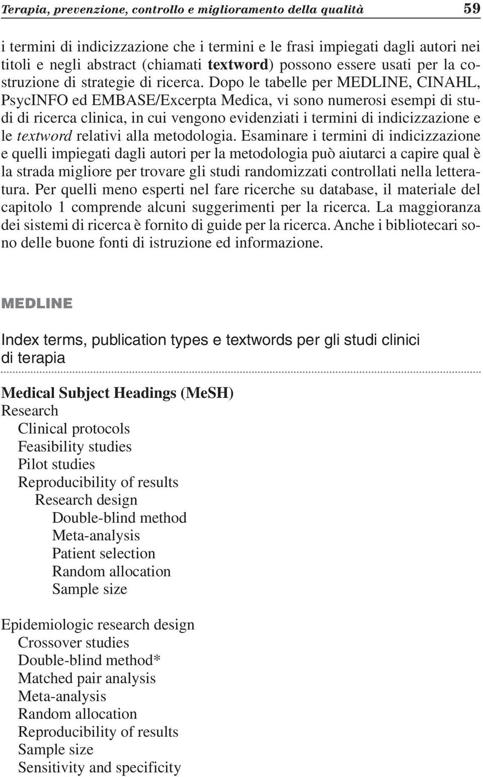 Dopo le tabelle per MEDLINE, CINAHL, PsycINFO ed EMBASE/Excerpta Medica, vi sono numerosi esempi di studi di ricerca clinica, in cui vengono evidenziati i termini di indicizzazione e le textword