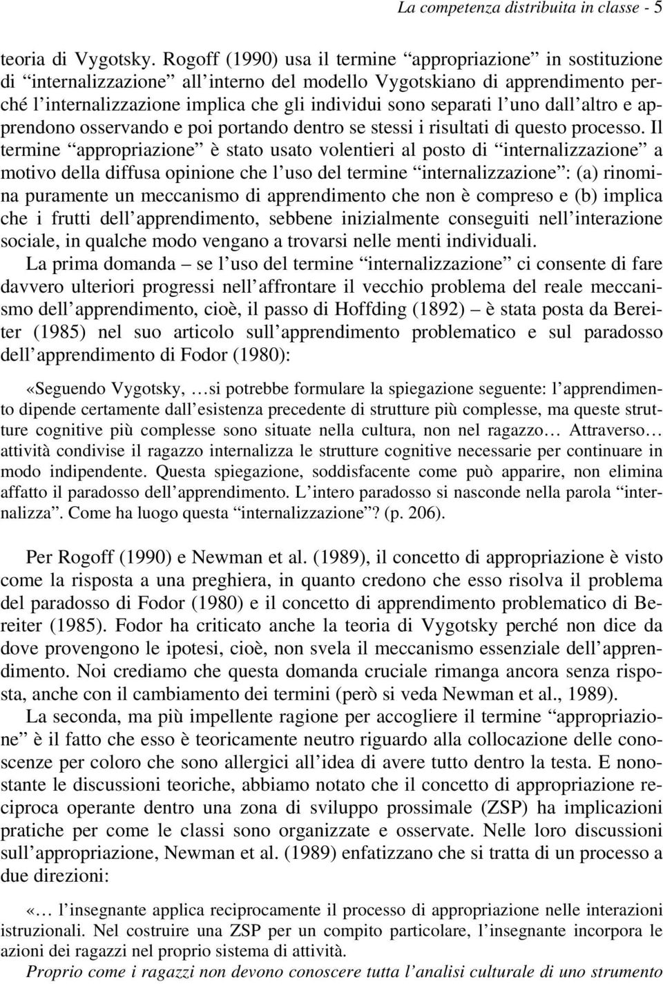 separati l uno dall altro e apprendono osservando e poi portando dentro se stessi i risultati di questo processo.