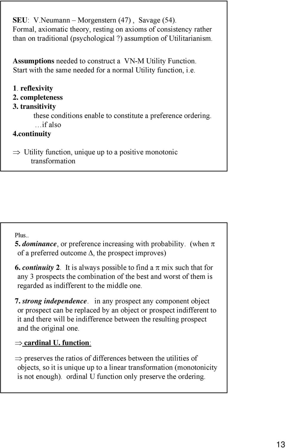 transitivity these conditions enable to constitute a preference ordering. if also 4.continuity Utility function, unique up to a positive monotonic transformation Plus.. 5.