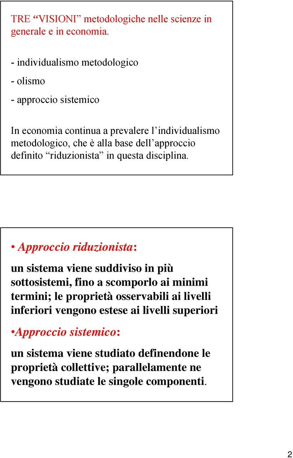 approccio definito riduzionista in questa disciplina.